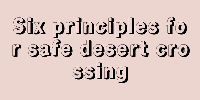 Six principles for safe desert crossing