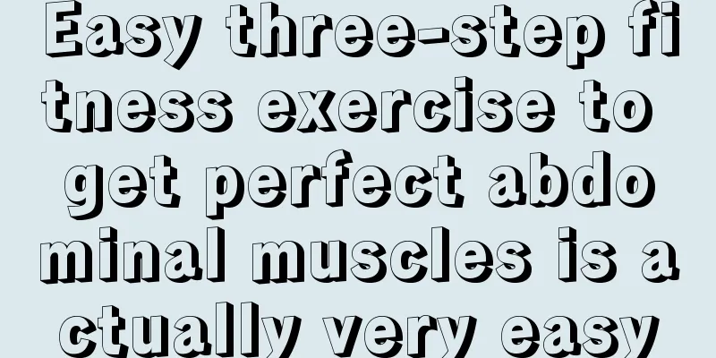 Easy three-step fitness exercise to get perfect abdominal muscles is actually very easy