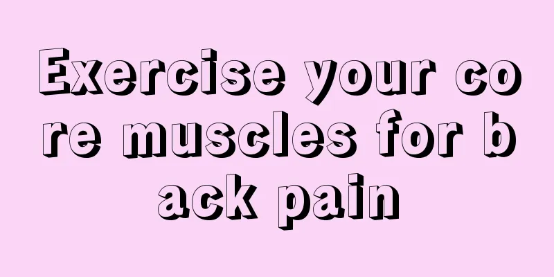 Exercise your core muscles for back pain