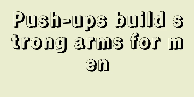 Push-ups build strong arms for men