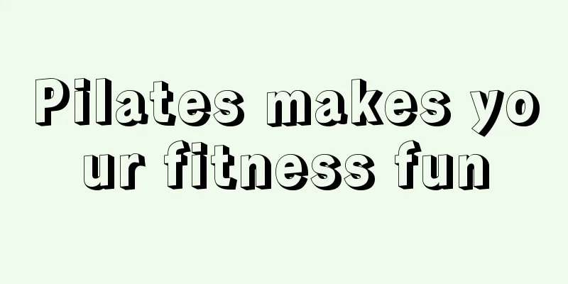 Pilates makes your fitness fun