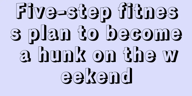 Five-step fitness plan to become a hunk on the weekend