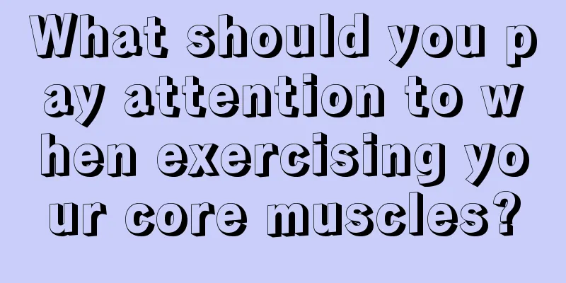 What should you pay attention to when exercising your core muscles?