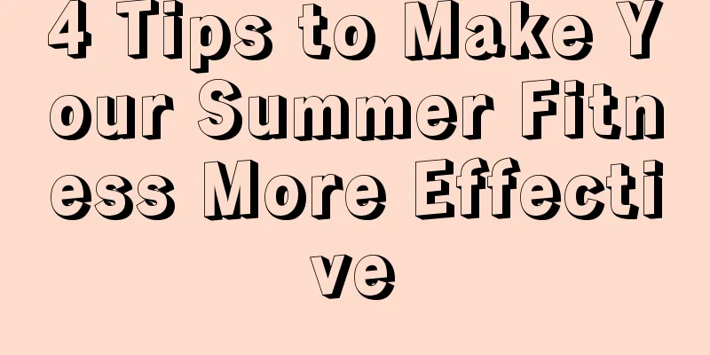 4 Tips to Make Your Summer Fitness More Effective