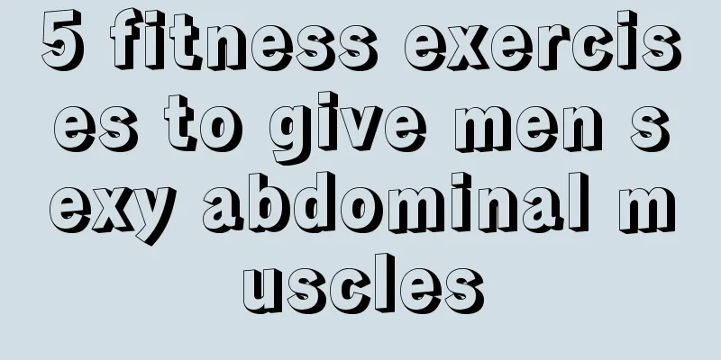 5 fitness exercises to give men sexy abdominal muscles