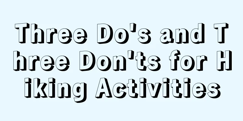 Three Do's and Three Don'ts for Hiking Activities