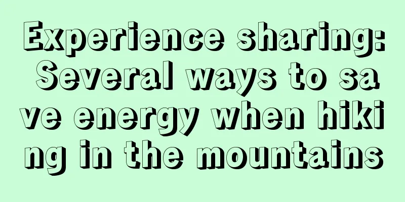 Experience sharing: Several ways to save energy when hiking in the mountains