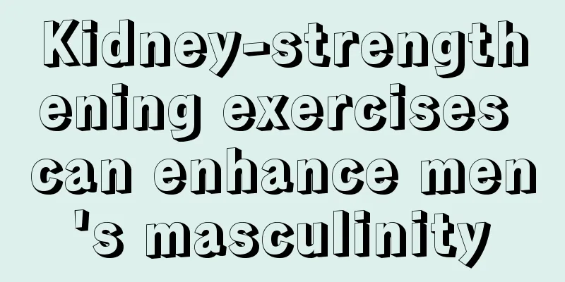 Kidney-strengthening exercises can enhance men's masculinity