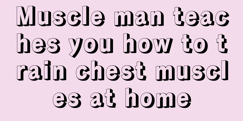 Muscle man teaches you how to train chest muscles at home