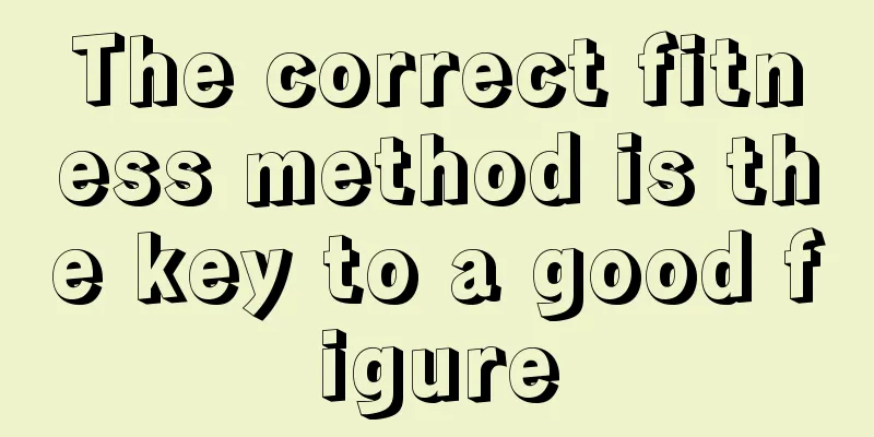 The correct fitness method is the key to a good figure