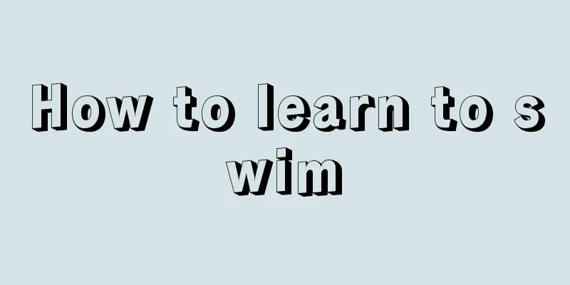 How to learn to swim