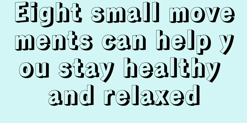 Eight small movements can help you stay healthy and relaxed