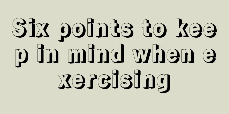 Six points to keep in mind when exercising