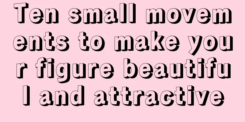 Ten small movements to make your figure beautiful and attractive