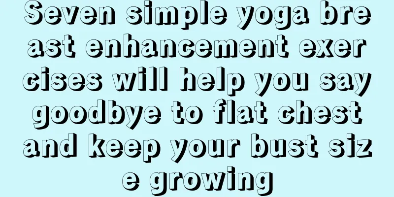 Seven simple yoga breast enhancement exercises will help you say goodbye to flat chest and keep your bust size growing