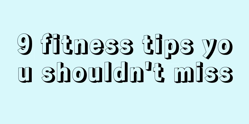 9 fitness tips you shouldn't miss