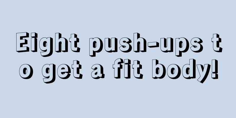 Eight push-ups to get a fit body!