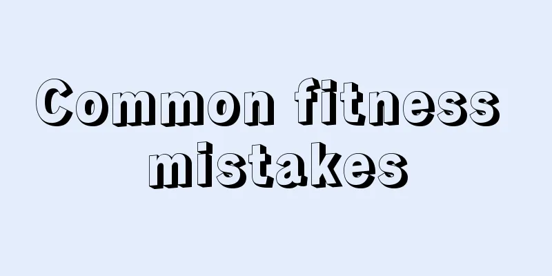 Common fitness mistakes