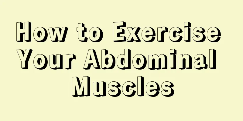 How to Exercise Your Abdominal Muscles