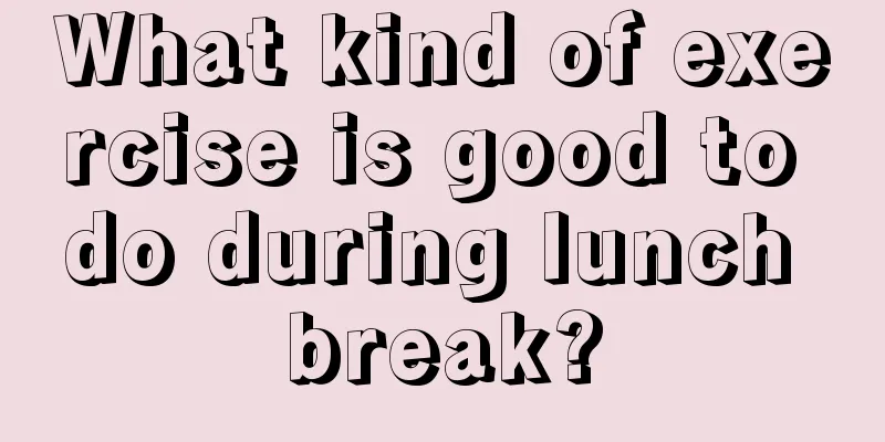 What kind of exercise is good to do during lunch break?