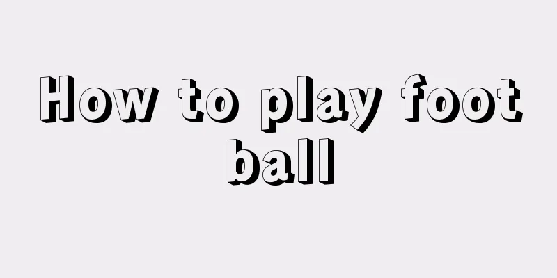 How to play football