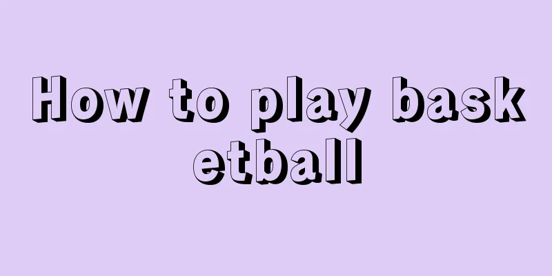 How to play basketball