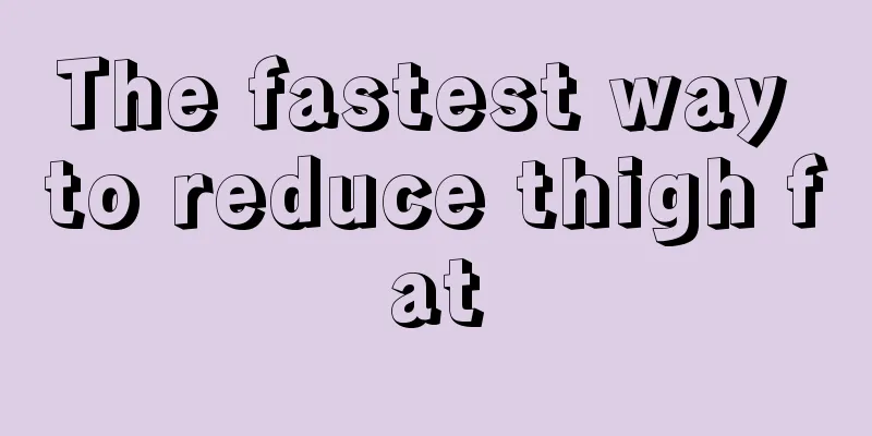 The fastest way to reduce thigh fat