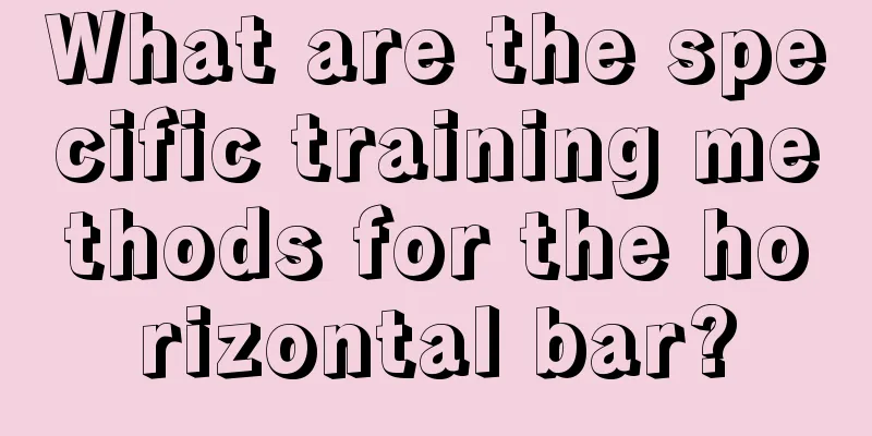 What are the specific training methods for the horizontal bar?