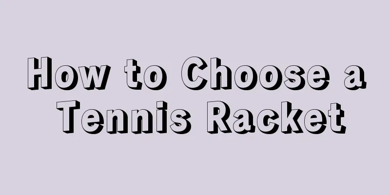 How to Choose a Tennis Racket