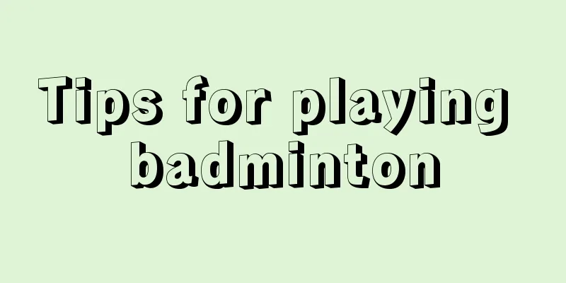 Tips for playing badminton