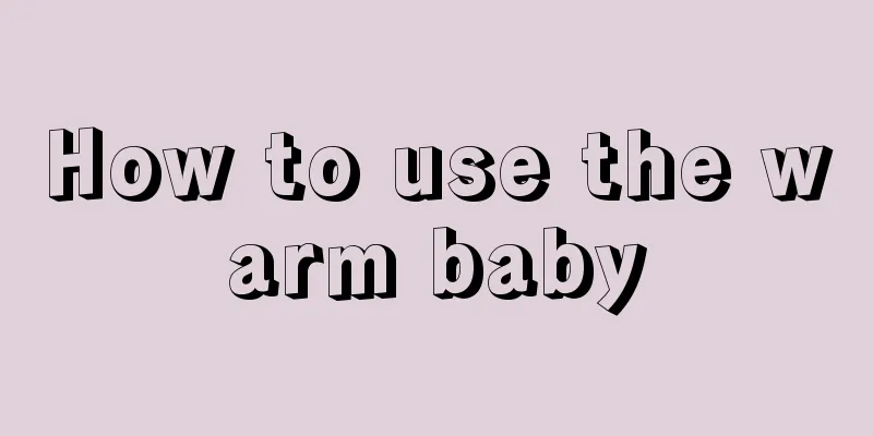 How to use the warm baby