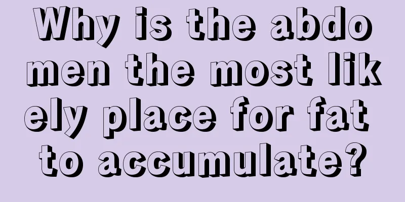 Why is the abdomen the most likely place for fat to accumulate?