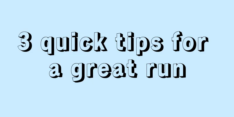 3 quick tips for a great run