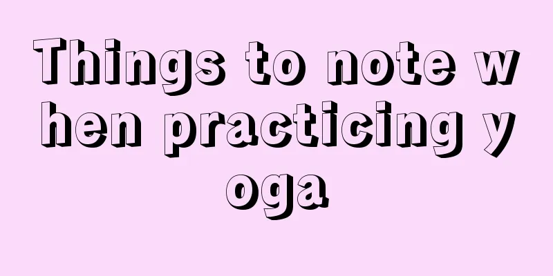 Things to note when practicing yoga