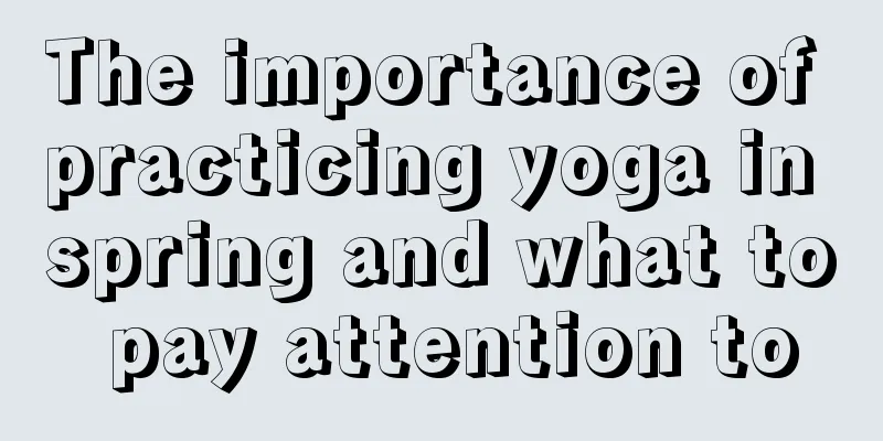 The importance of practicing yoga in spring and what to pay attention to