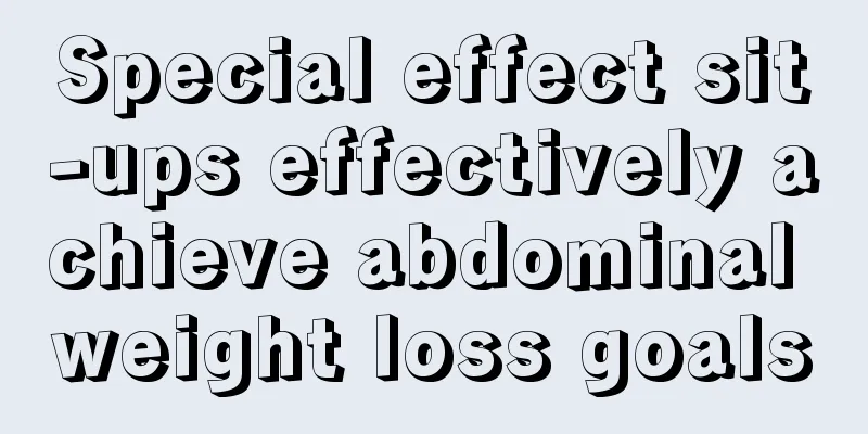 Special effect sit-ups effectively achieve abdominal weight loss goals