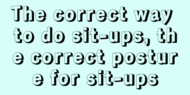 The correct way to do sit-ups, the correct posture for sit-ups