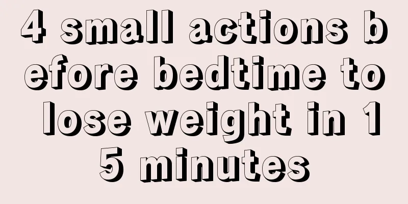 4 small actions before bedtime to lose weight in 15 minutes