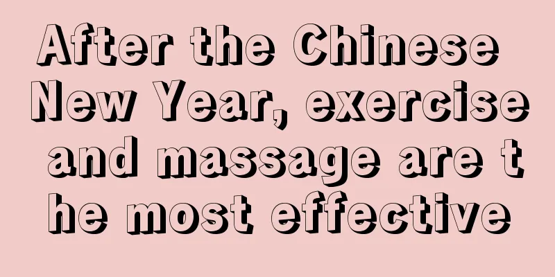 After the Chinese New Year, exercise and massage are the most effective