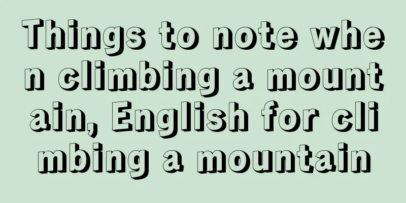 Things to note when climbing a mountain, English for climbing a mountain