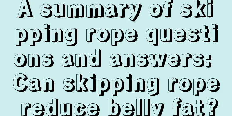 A summary of skipping rope questions and answers: Can skipping rope reduce belly fat?