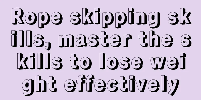 Rope skipping skills, master the skills to lose weight effectively