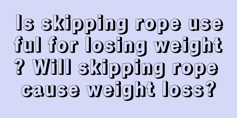 Is skipping rope useful for losing weight? Will skipping rope cause weight loss?