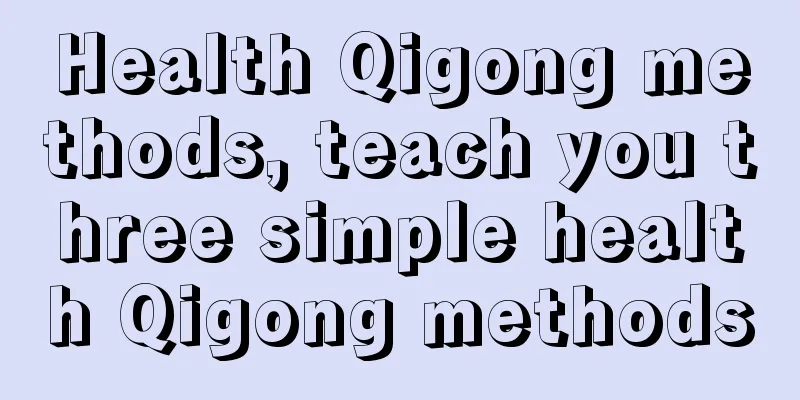 Health Qigong methods, teach you three simple health Qigong methods