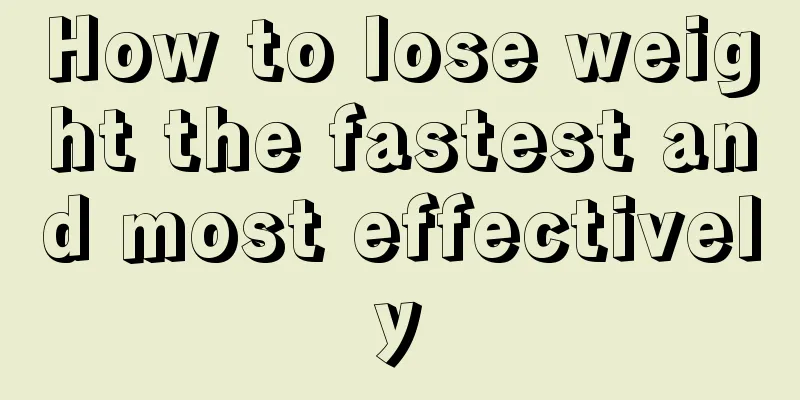 How to lose weight the fastest and most effectively