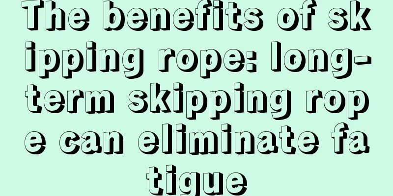 The benefits of skipping rope: long-term skipping rope can eliminate fatigue