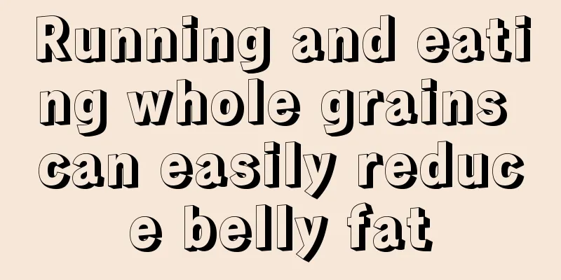 Running and eating whole grains can easily reduce belly fat