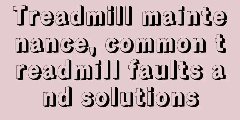 Treadmill maintenance, common treadmill faults and solutions