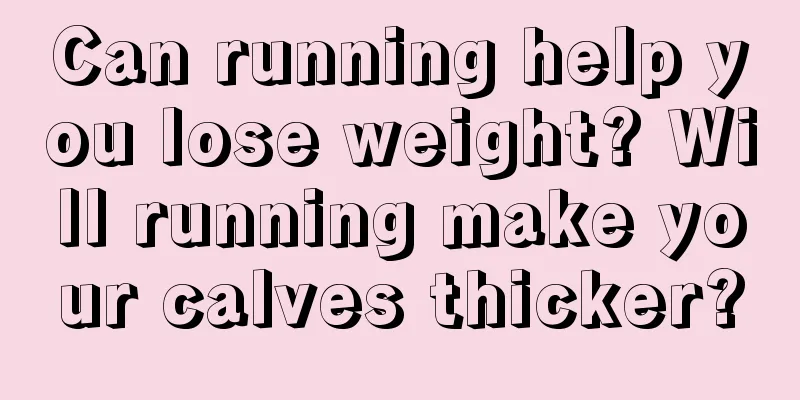 Can running help you lose weight? Will running make your calves thicker?