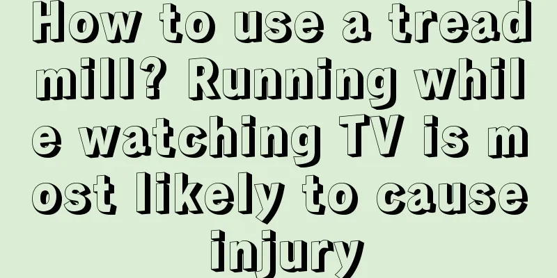 How to use a treadmill? Running while watching TV is most likely to cause injury